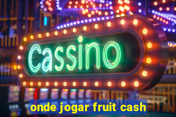 onde jogar fruit cash