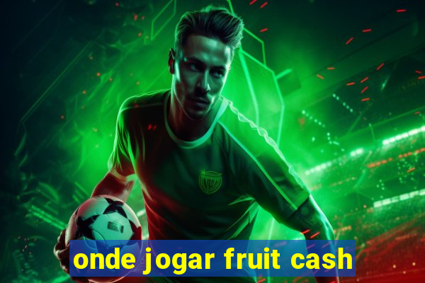 onde jogar fruit cash