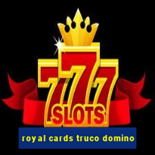 royal cards truco domino