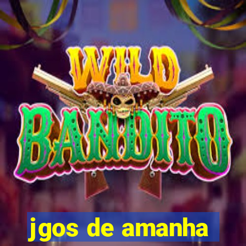 jgos de amanha