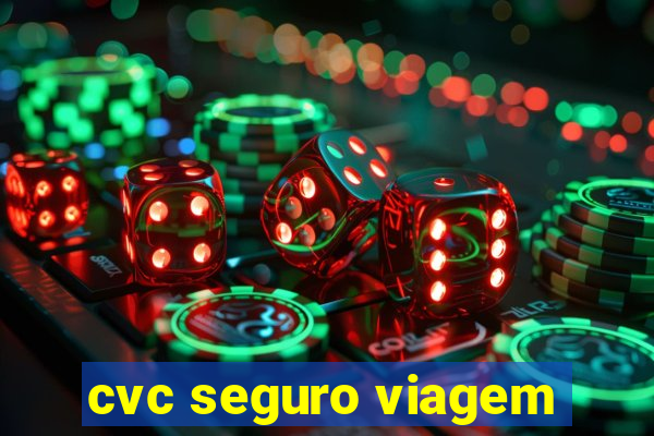 cvc seguro viagem