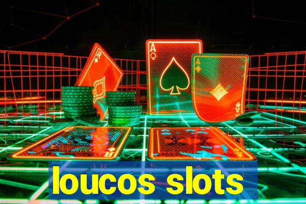 loucos slots