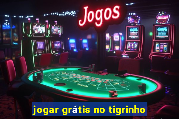 jogar grátis no tigrinho