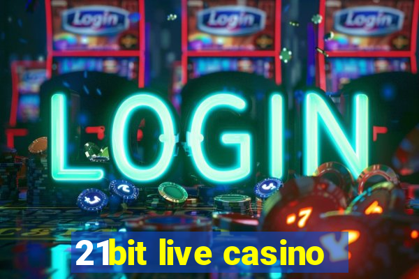 21bit live casino