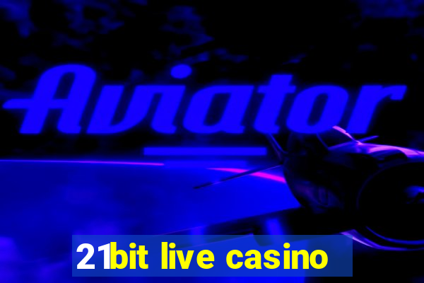 21bit live casino