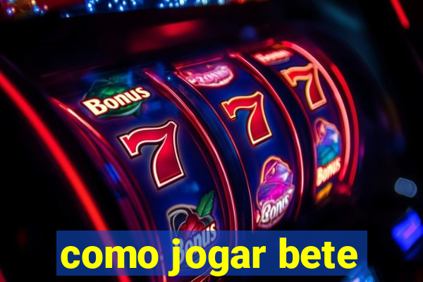 como jogar bete