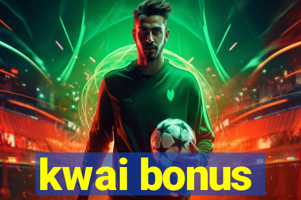 kwai bonus