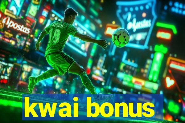 kwai bonus