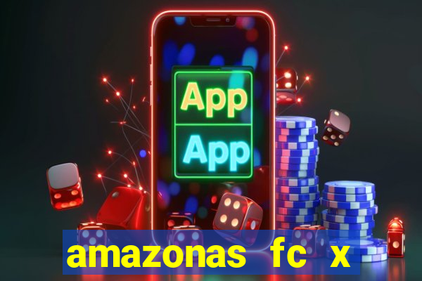 amazonas fc x ceará sc