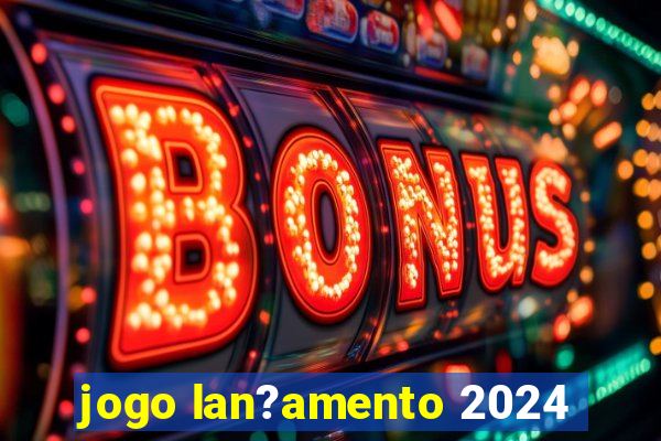 jogo lan?amento 2024