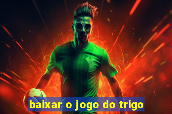 baixar o jogo do trigo