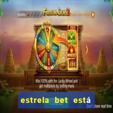 estrela bet está fora do ar