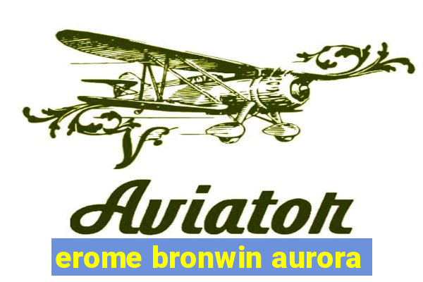 erome bronwin aurora