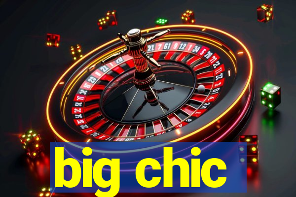 big chic