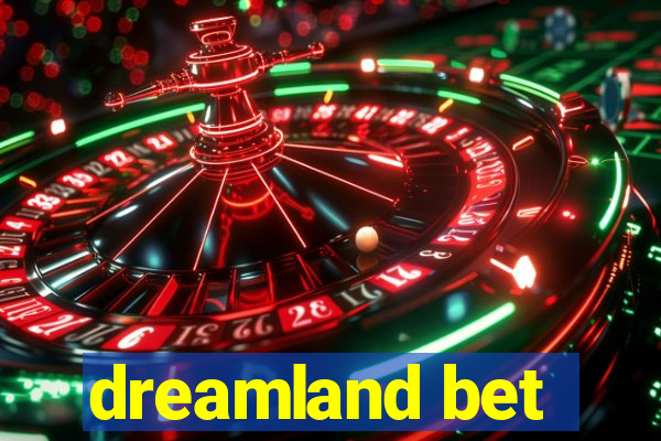 dreamland bet