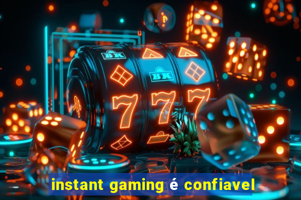 instant gaming é confiavel