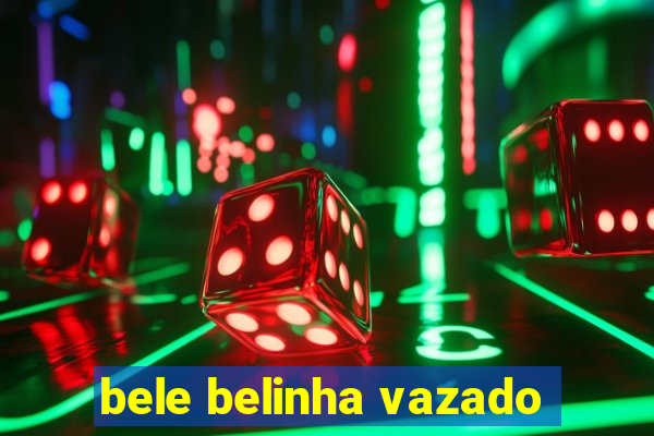 bele belinha vazado