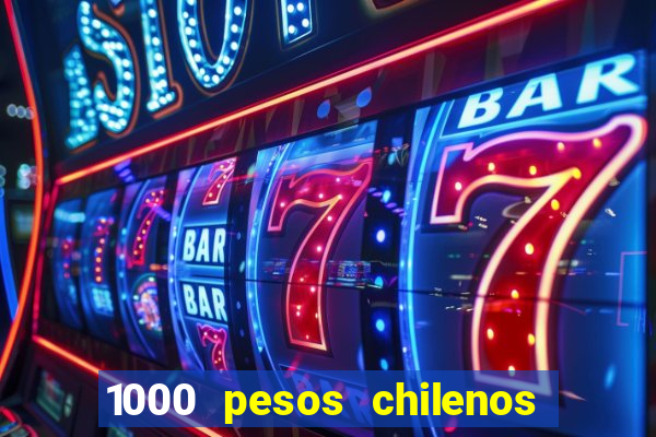 1000 pesos chilenos em reais