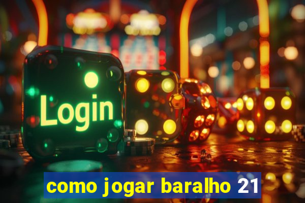 como jogar baralho 21