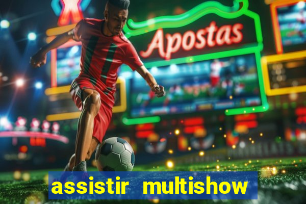 assistir multishow ao vivo de graça