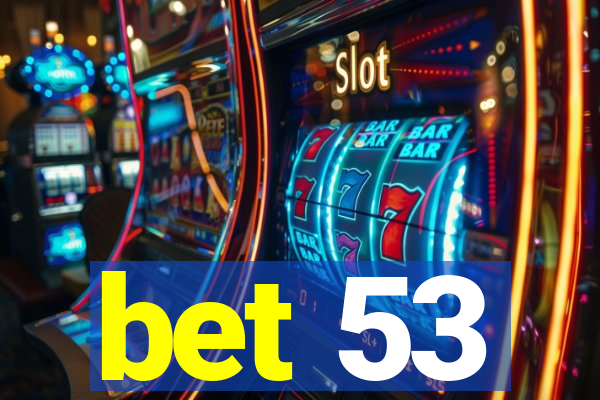 bet 53