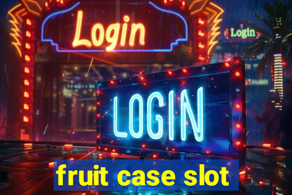 fruit case slot