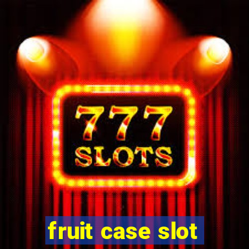 fruit case slot