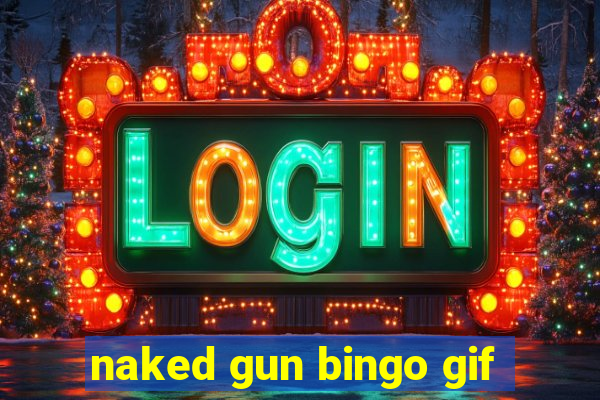 naked gun bingo gif