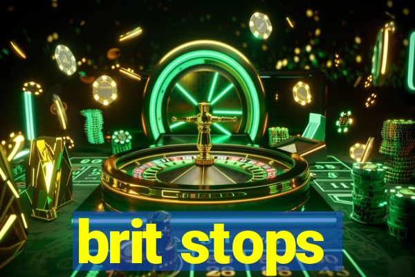 brit stops