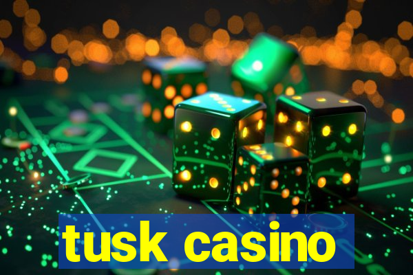 tusk casino