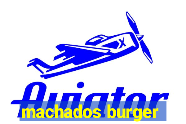 machados burger