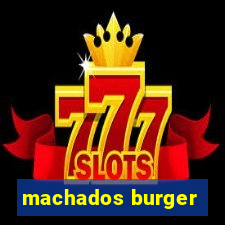 machados burger