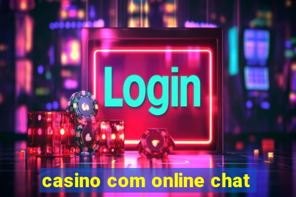 casino com online chat