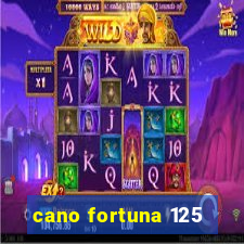 cano fortuna 125