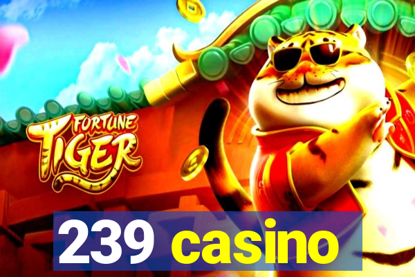 239 casino