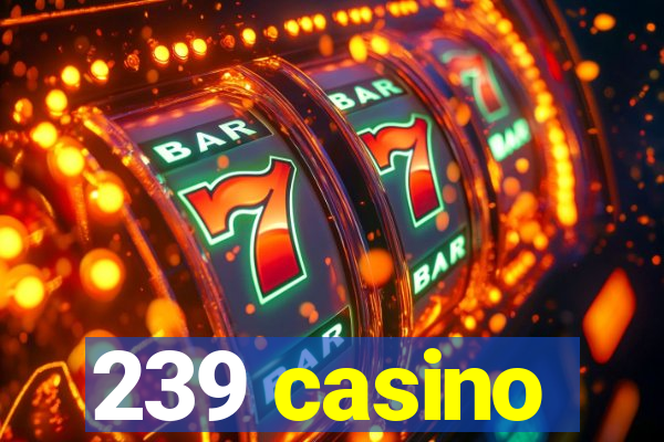 239 casino