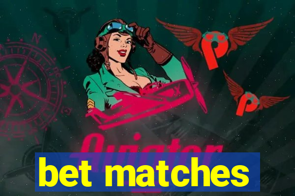 bet matches