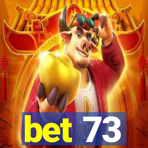 bet 73