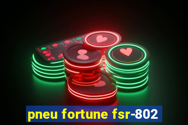 pneu fortune fsr-802