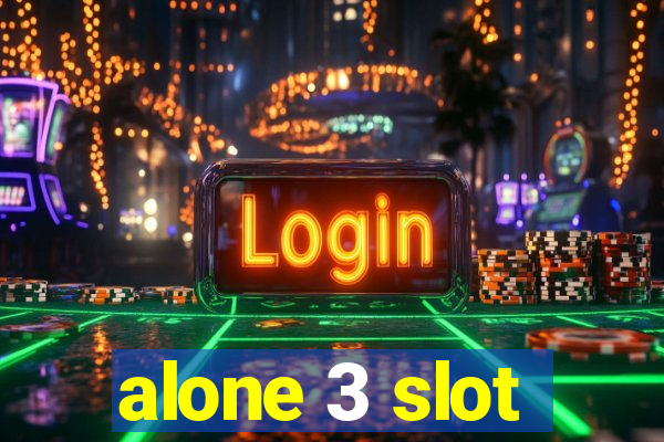 alone 3 slot