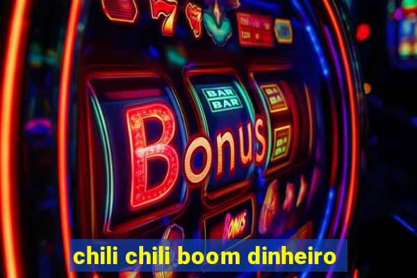 chili chili boom dinheiro