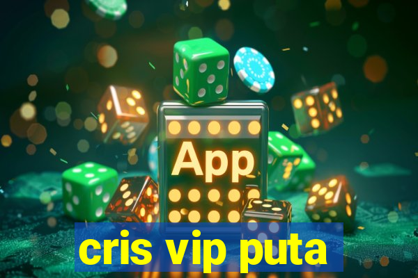 cris vip puta