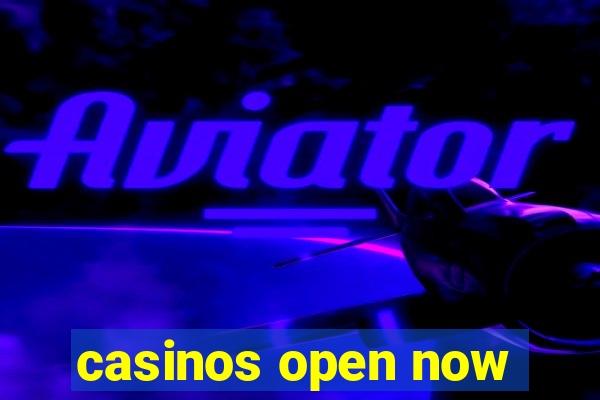 casinos open now