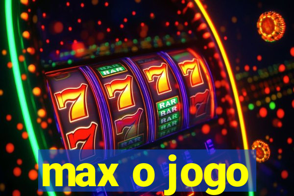 max o jogo