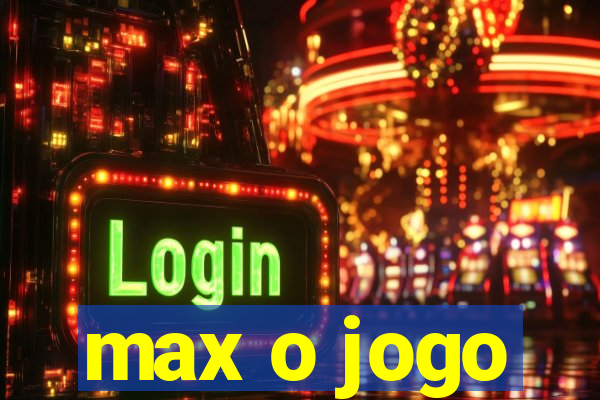 max o jogo