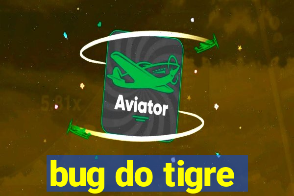 bug do tigre