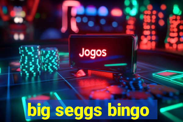 big seggs bingo