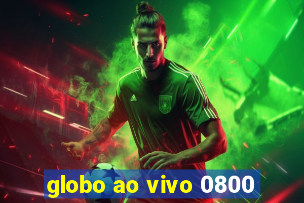 globo ao vivo 0800