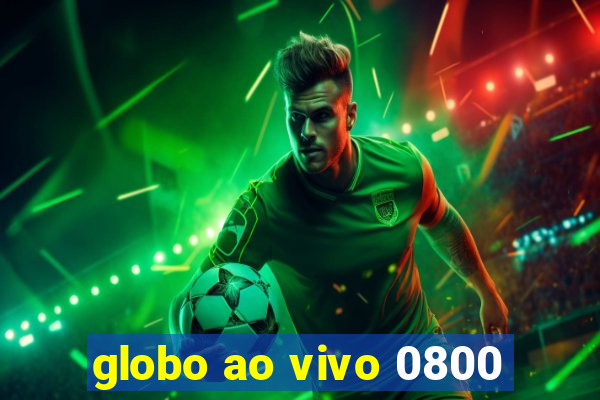 globo ao vivo 0800