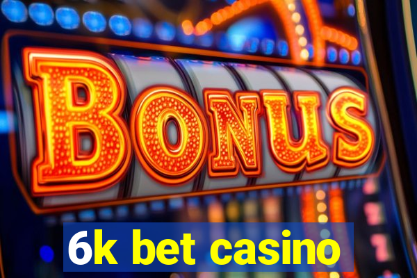 6k bet casino